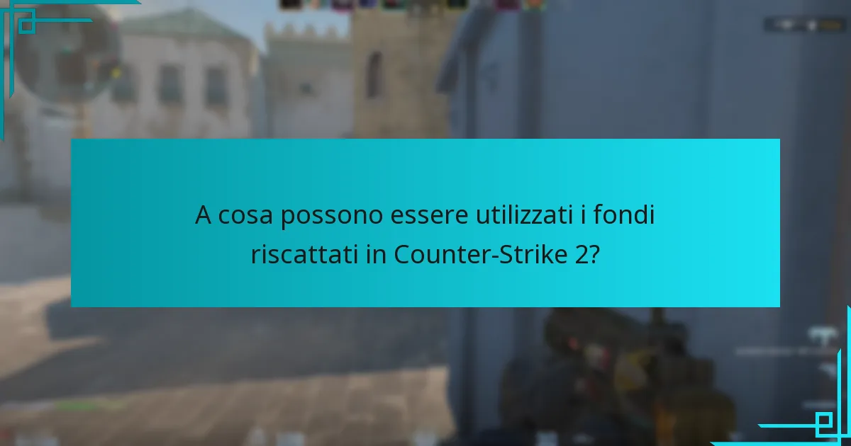 A cosa possono essere utilizzati i fondi riscattati in Counter-Strike 2?