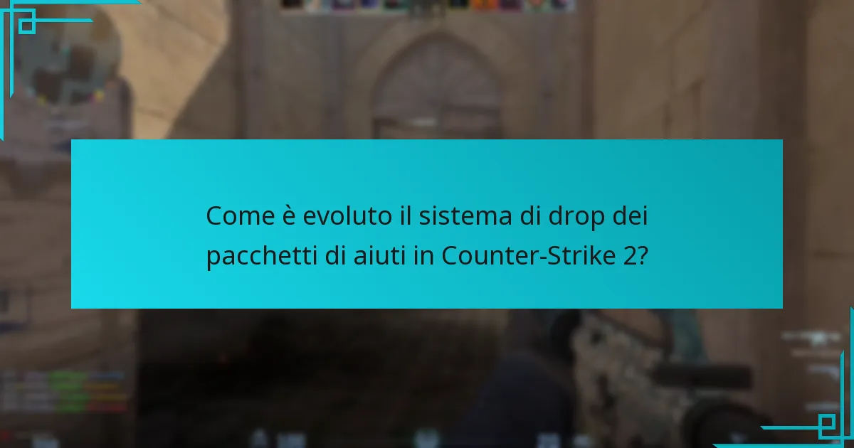 Come è evoluto il sistema di drop dei pacchetti di aiuti in Counter-Strike 2?