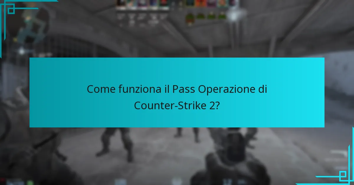 Come funziona il Pass Operazione di Counter-Strike 2?