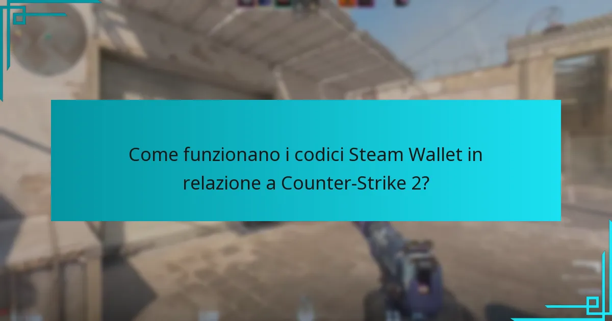 Come funzionano i codici Steam Wallet in relazione a Counter-Strike 2?