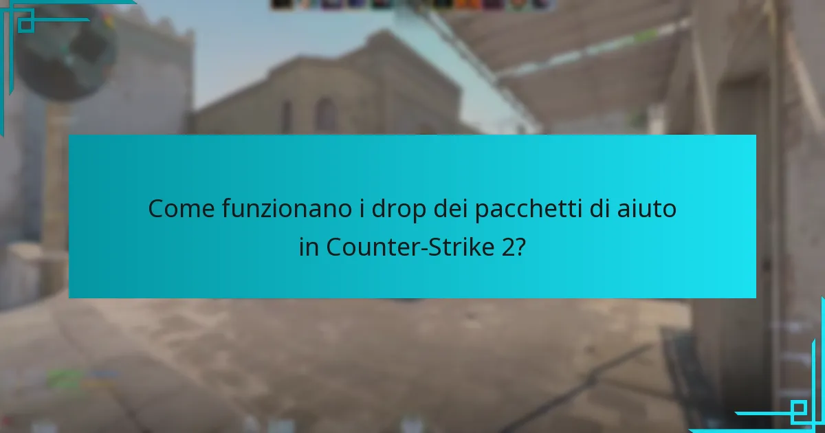 Come funzionano i drop dei pacchetti di aiuto in Counter-Strike 2?