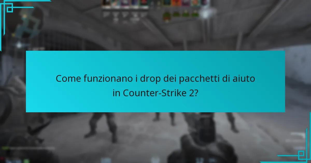 Come funzionano i drop dei pacchetti di aiuto in Counter-Strike 2?