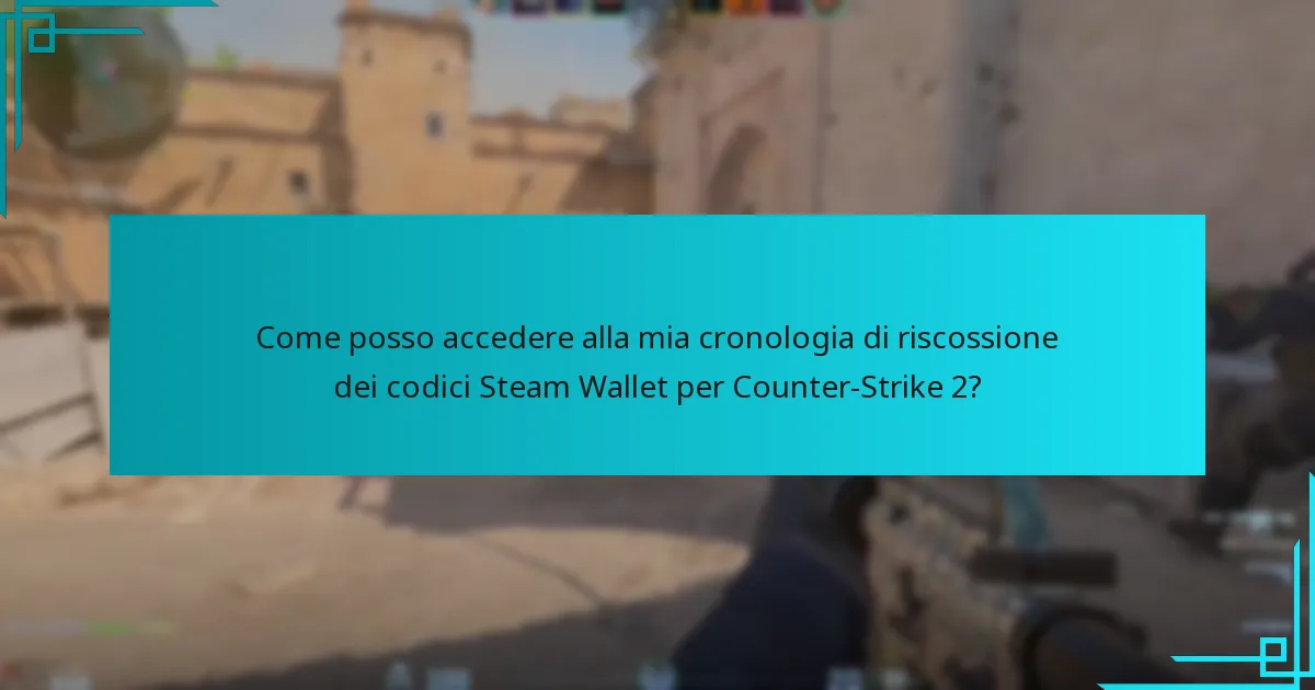 Come posso accedere alla mia cronologia di riscossione dei codici Steam Wallet per Counter-Strike 2?