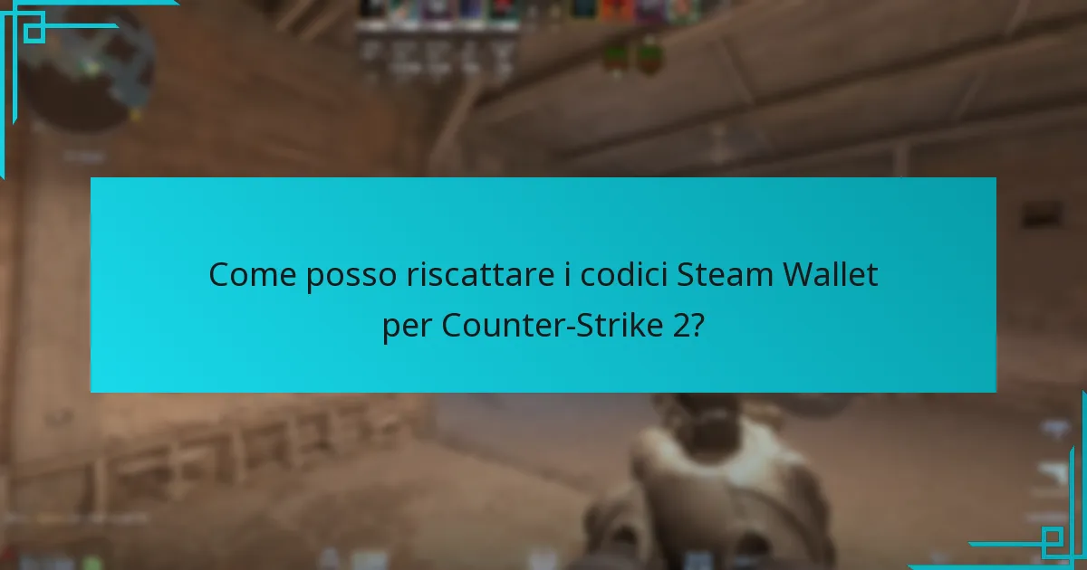 Come posso riscattare i codici Steam Wallet per Counter-Strike 2?