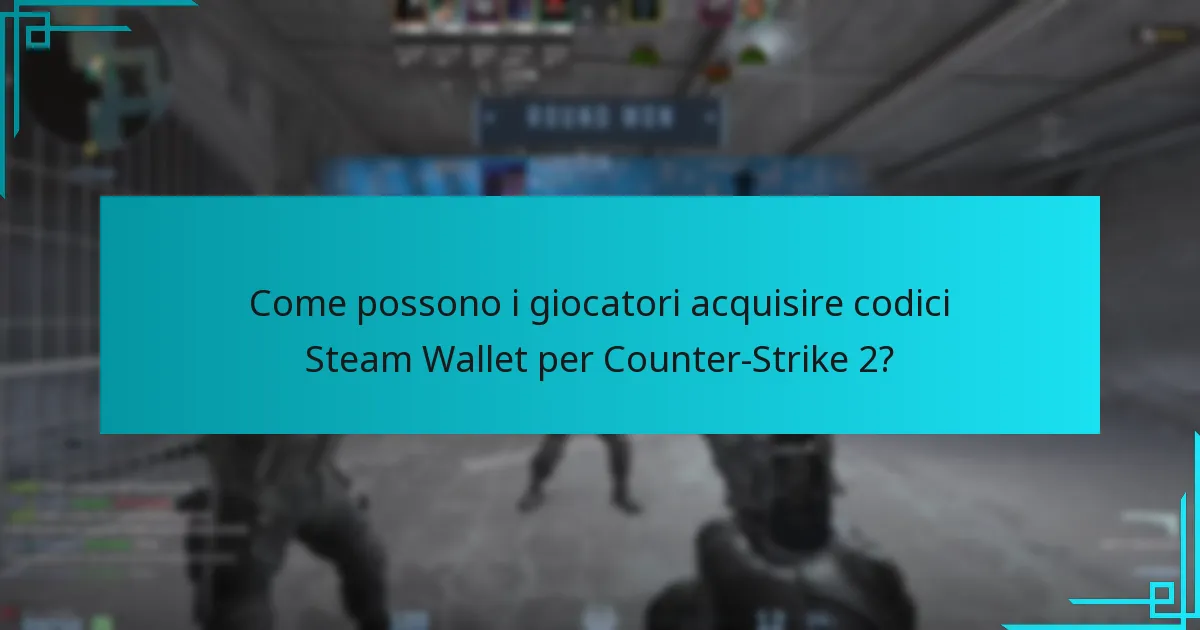 Come possono i giocatori acquisire codici Steam Wallet per Counter-Strike 2?