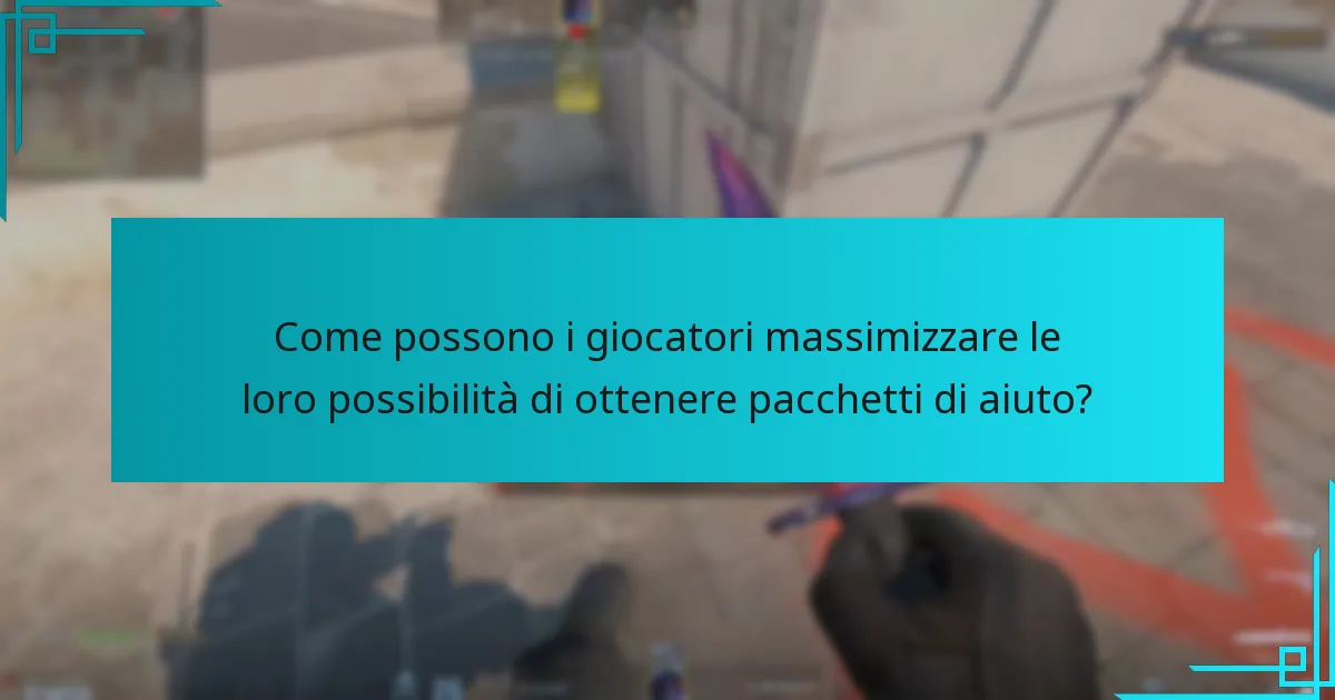 Come possono i giocatori massimizzare le loro possibilità di ottenere pacchetti di aiuto?