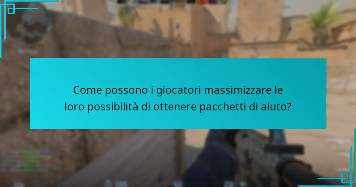Come possono i giocatori massimizzare le loro possibilità di ottenere pacchetti di aiuto?