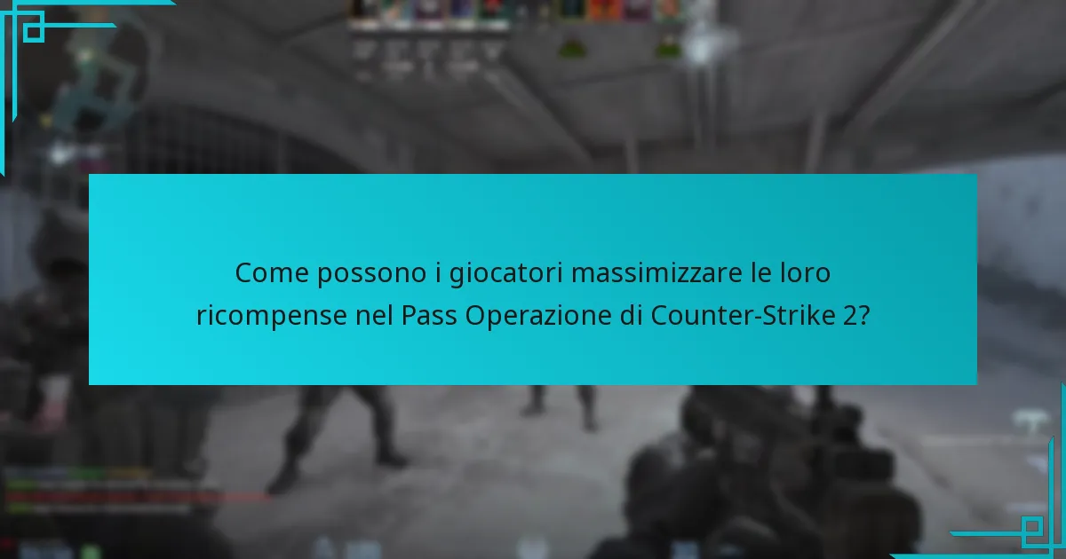 Come possono i giocatori massimizzare le loro ricompense nel Pass Operazione di Counter-Strike 2?