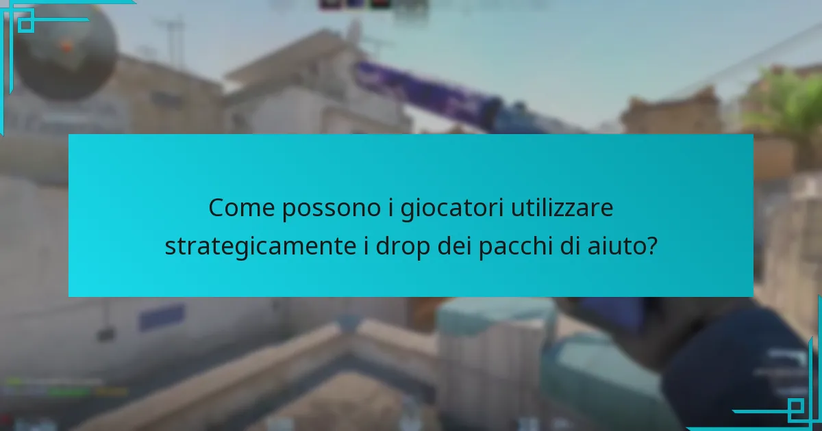 Come possono i giocatori utilizzare strategicamente i drop dei pacchi di aiuto?