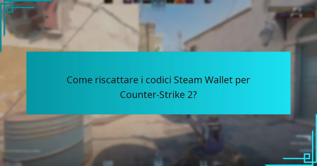 Come riscattare i codici Steam Wallet per Counter-Strike 2?