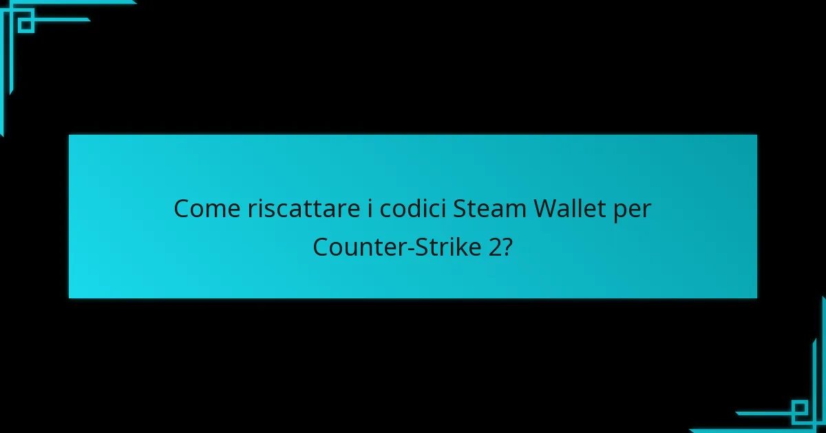 Come riscattare i codici Steam Wallet per Counter-Strike 2?