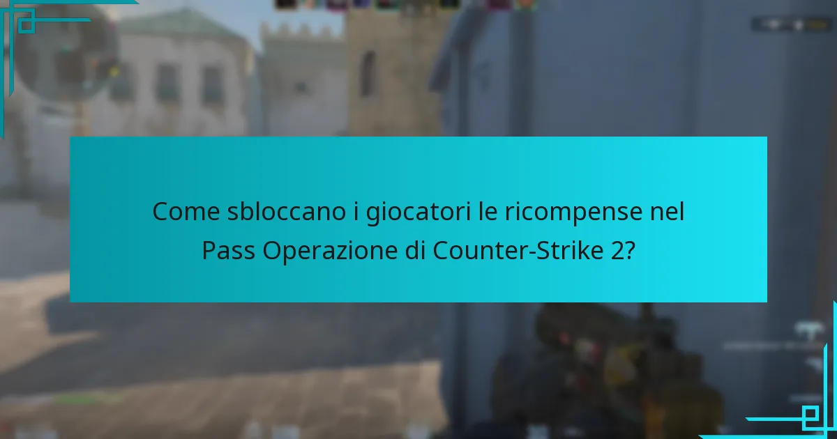 Come sbloccano i giocatori le ricompense nel Pass Operazione di Counter-Strike 2?