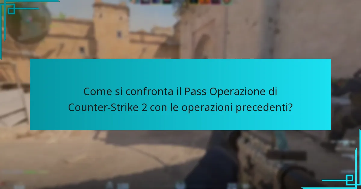 Come si confronta il Pass Operazione di Counter-Strike 2 con le operazioni precedenti?