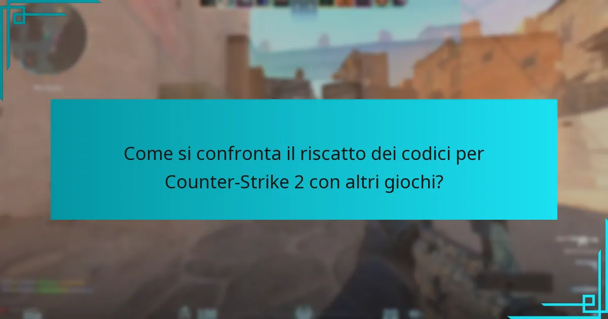 Come si confronta il riscatto dei codici per Counter-Strike 2 con altri giochi?