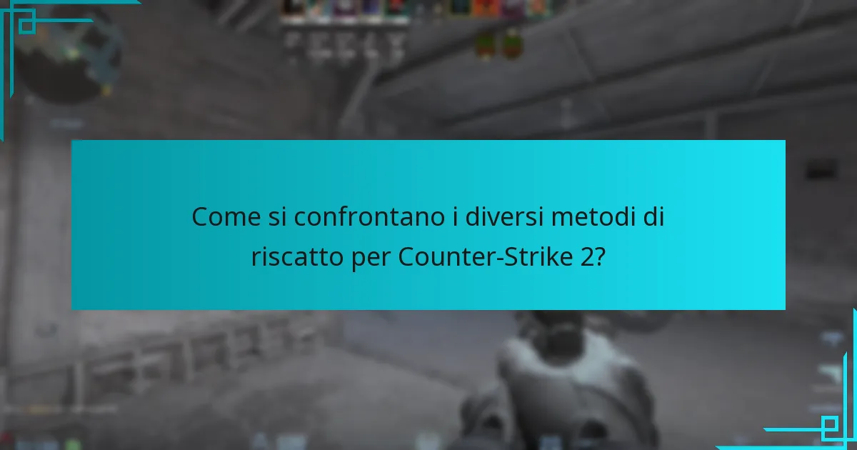 Come si confrontano i diversi metodi di riscatto per Counter-Strike 2?