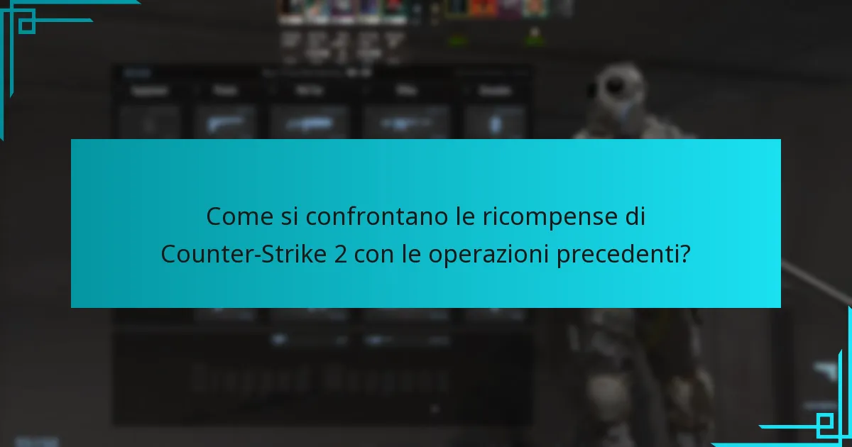 Come si confrontano le ricompense di Counter-Strike 2 con le operazioni precedenti?