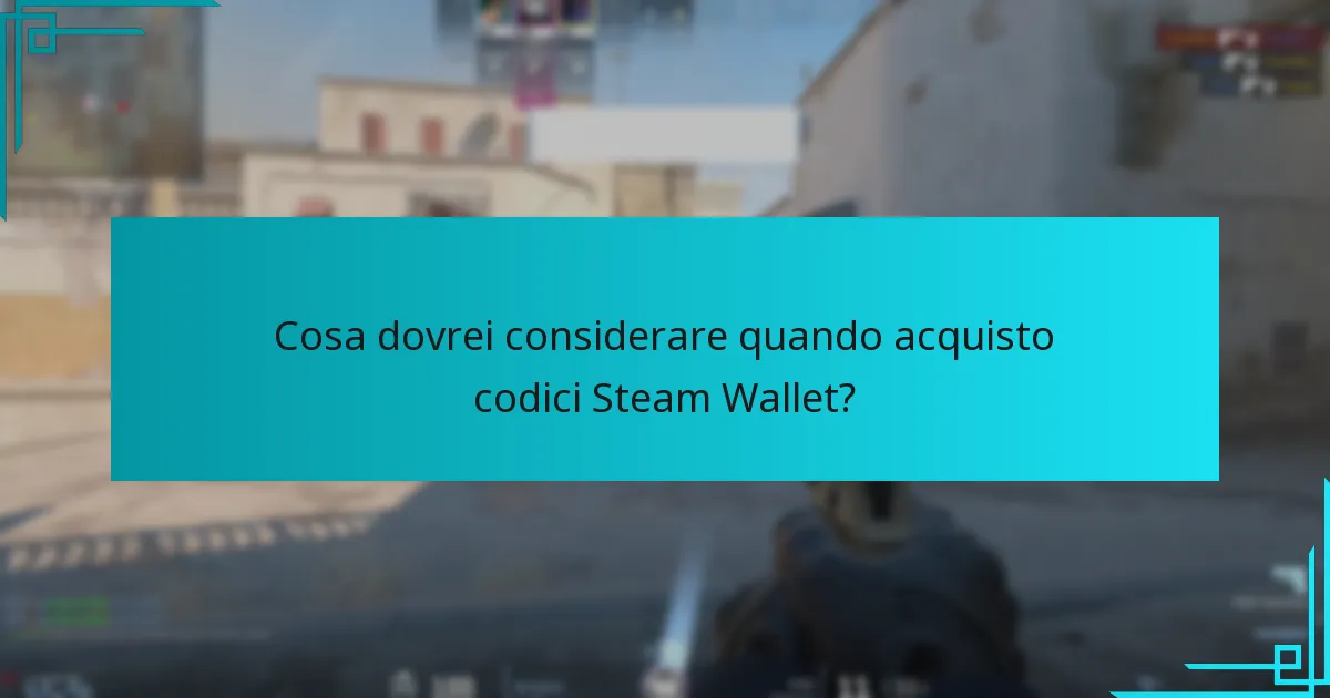 Cosa dovrei considerare quando acquisto codici Steam Wallet?