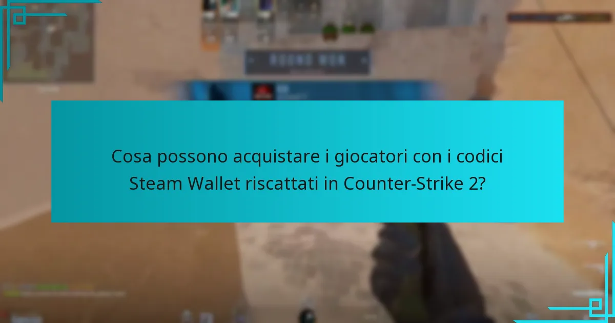 Cosa possono acquistare i giocatori con i codici Steam Wallet riscattati in Counter-Strike 2?