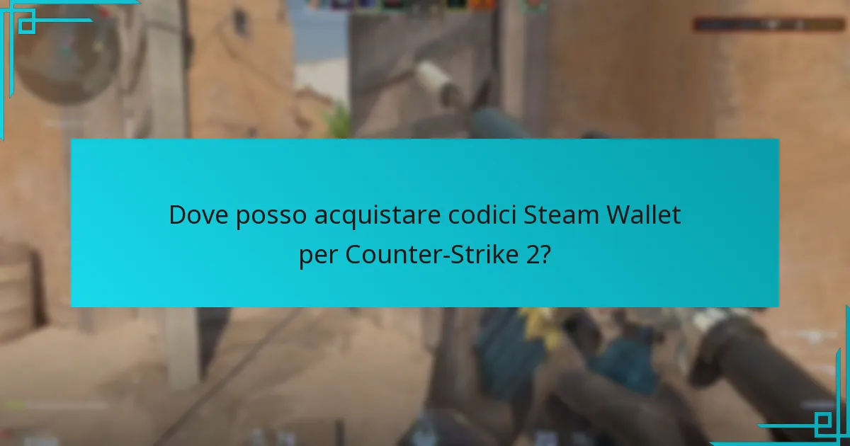 Dove posso acquistare codici Steam Wallet per Counter-Strike 2?