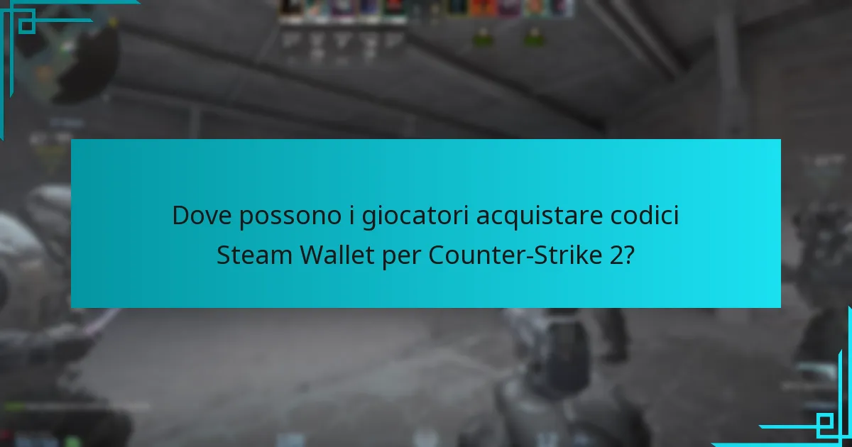 Dove possono i giocatori acquistare codici Steam Wallet per Counter-Strike 2?