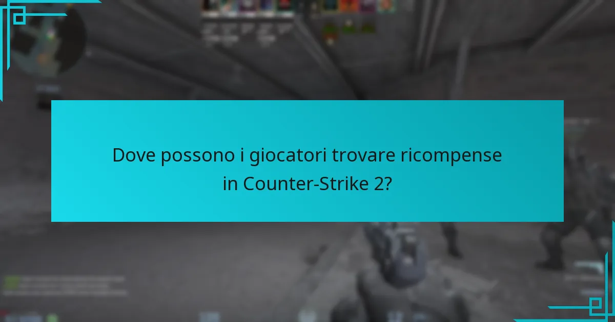 Come possono i giocatori guadagnare ricompense in modo efficiente in Counter-Strike 2?