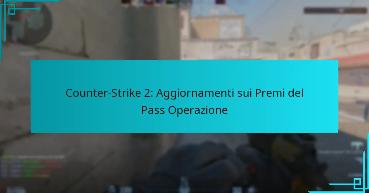 Counter-Strike 2: Aggiornamenti sui Premi del Pass Operazione