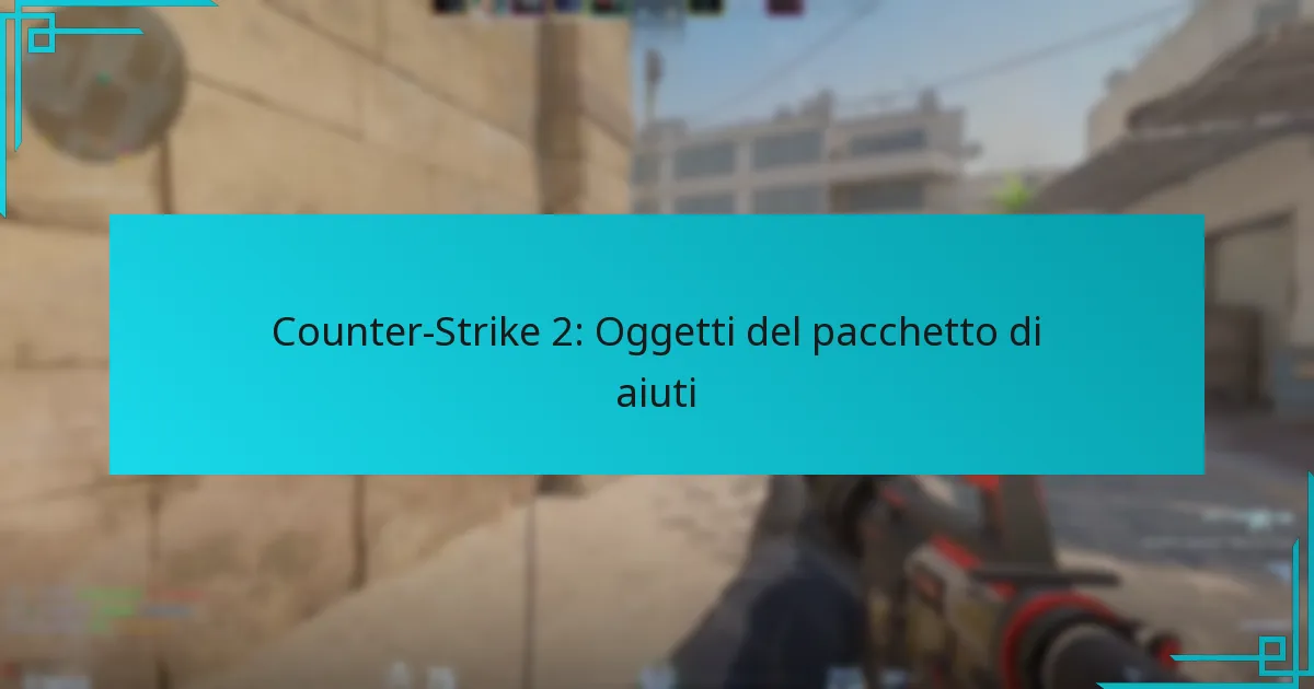 Counter-Strike 2: Oggetti del pacchetto di aiuti