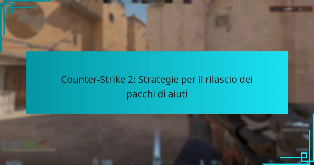 Counter-Strike 2: Strategie per il rilascio dei pacchi di aiuti