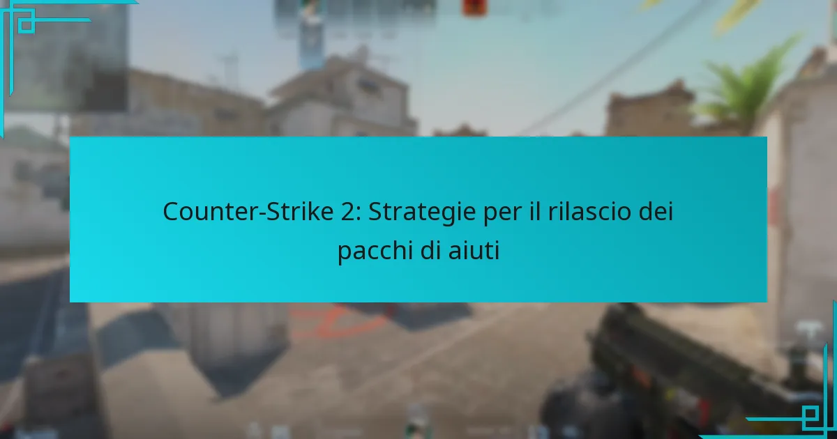 Counter-Strike 2: Strategie per il rilascio dei pacchi di aiuti