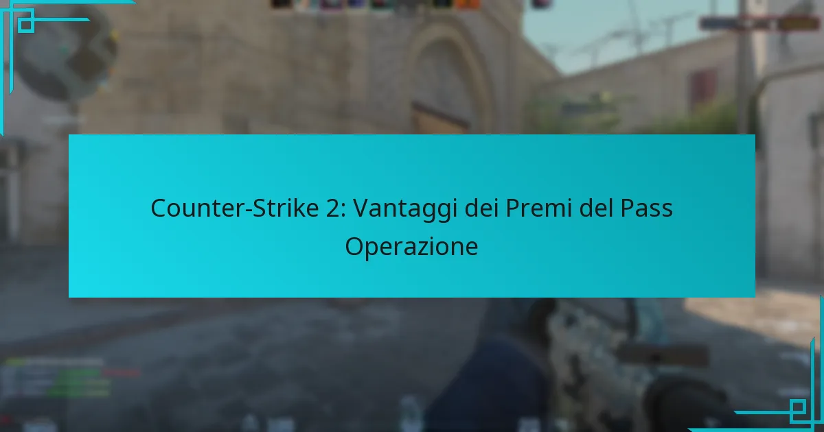 Counter-Strike 2: Vantaggi dei Premi del Pass Operazione