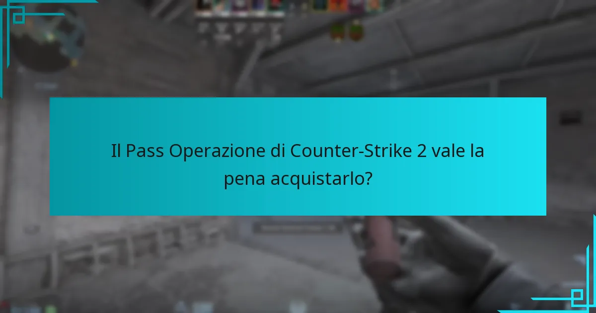 Il Pass Operazione di Counter-Strike 2 vale la pena acquistarlo?