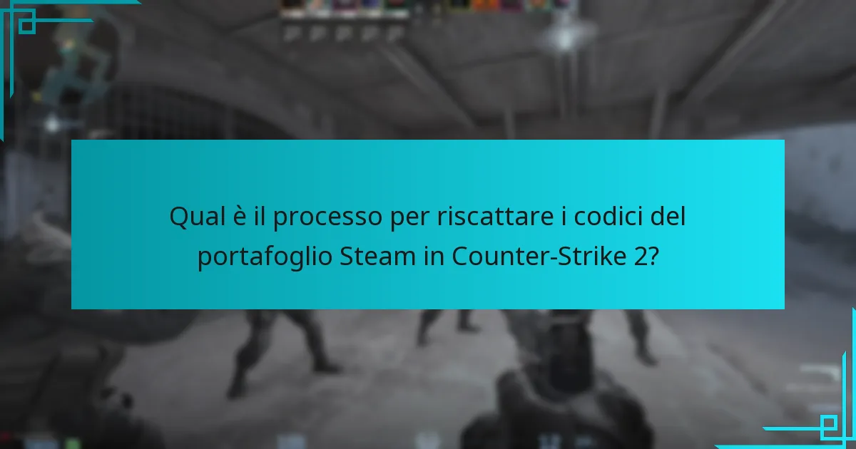 Qual è il processo per riscattare i codici del portafoglio Steam in Counter-Strike 2?