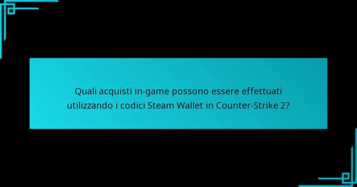 Quali acquisti in-game possono essere effettuati utilizzando i codici Steam Wallet in Counter-Strike 2?