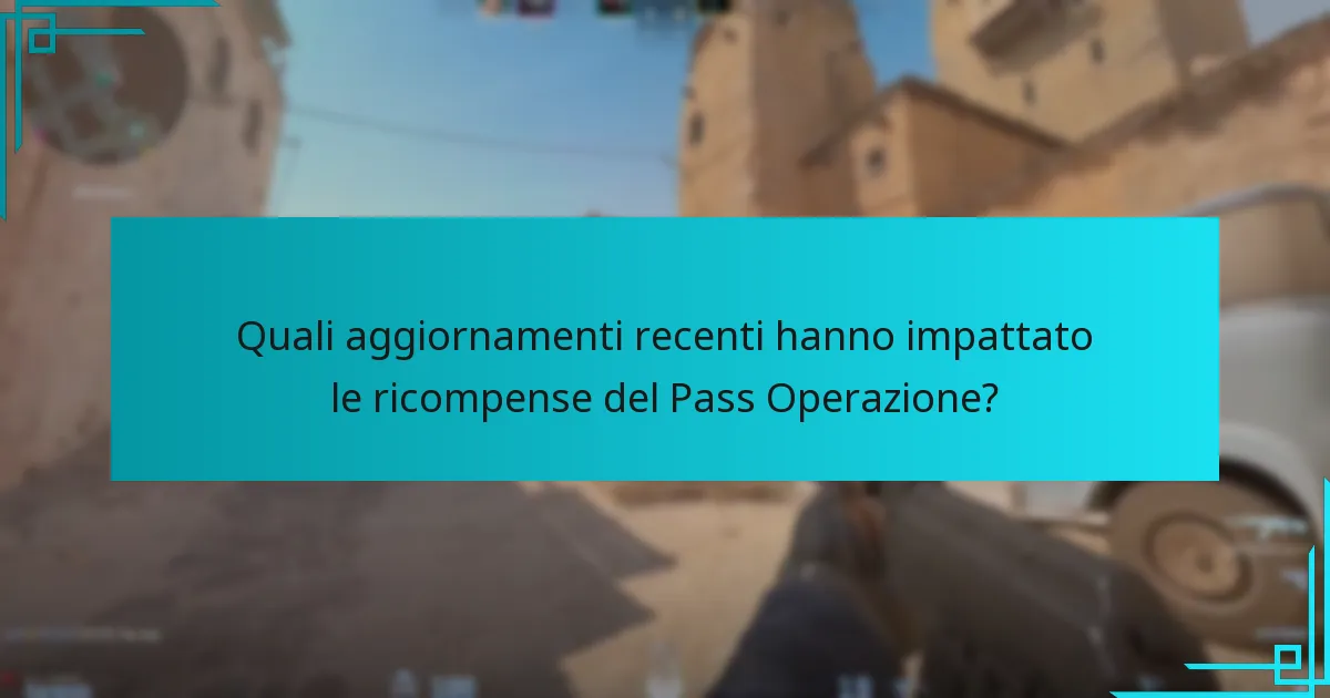 Quali aggiornamenti recenti hanno impattato le ricompense del Pass Operazione?