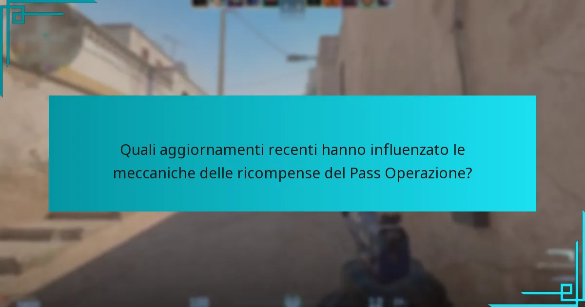Quali aggiornamenti recenti hanno influenzato le meccaniche delle ricompense del Pass Operazione?