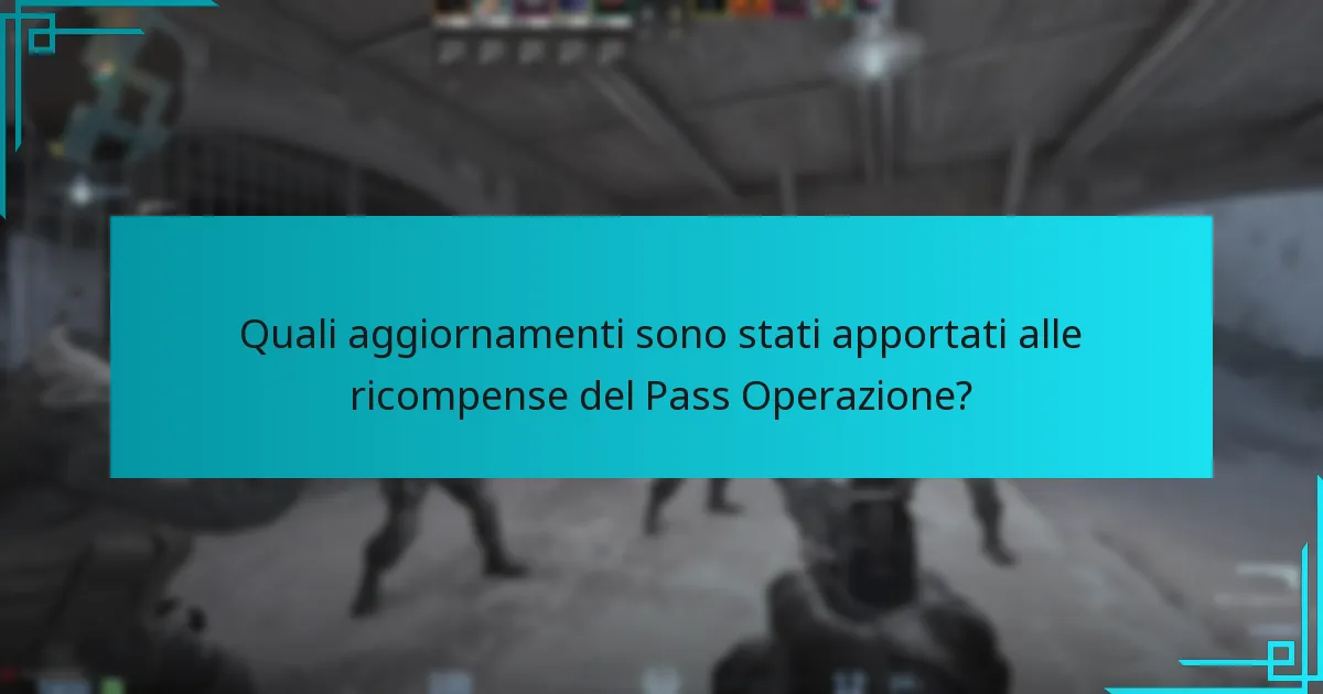 Quali aggiornamenti sono stati apportati alle ricompense del Pass Operazione?
