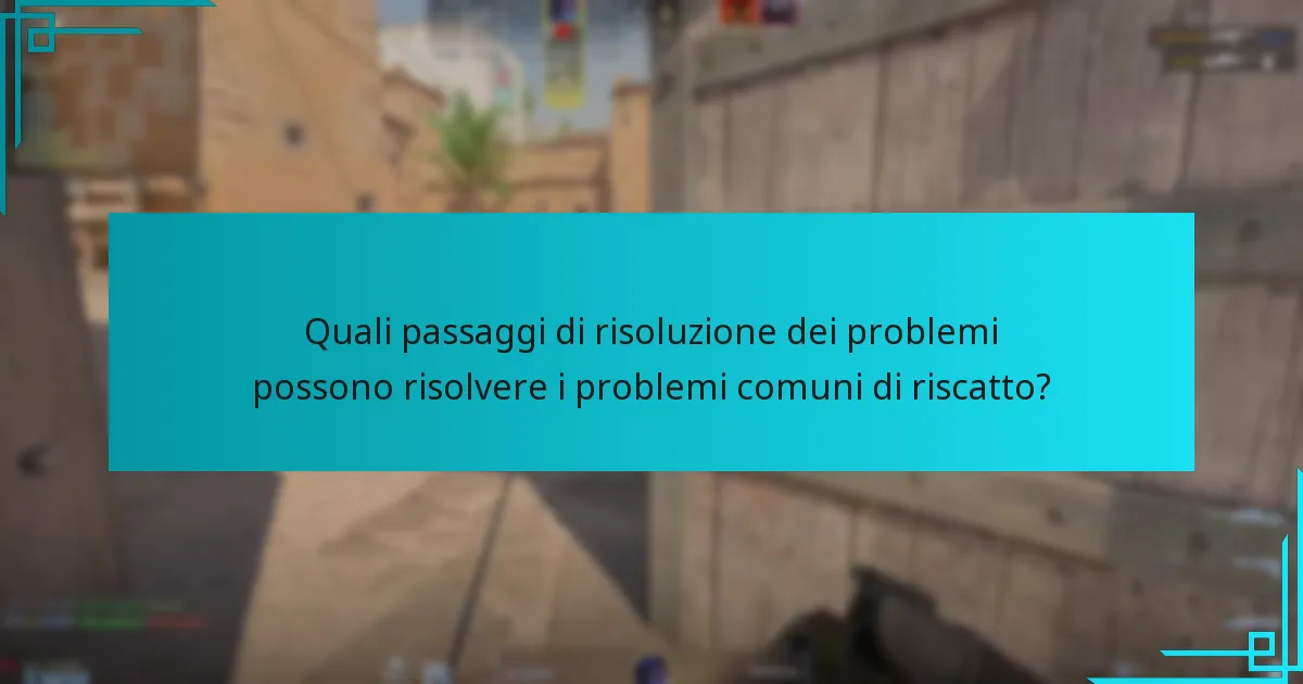Quali passaggi di risoluzione dei problemi possono risolvere i problemi comuni di riscatto?