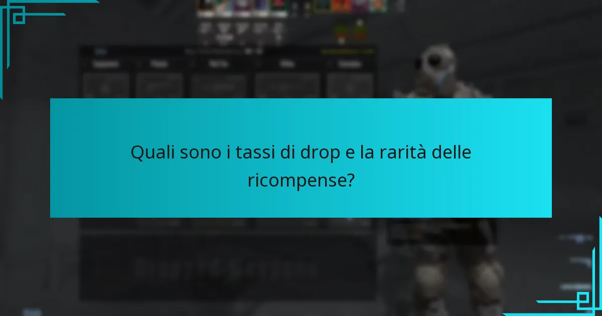 Quali sono i tassi di drop e la rarità delle ricompense?