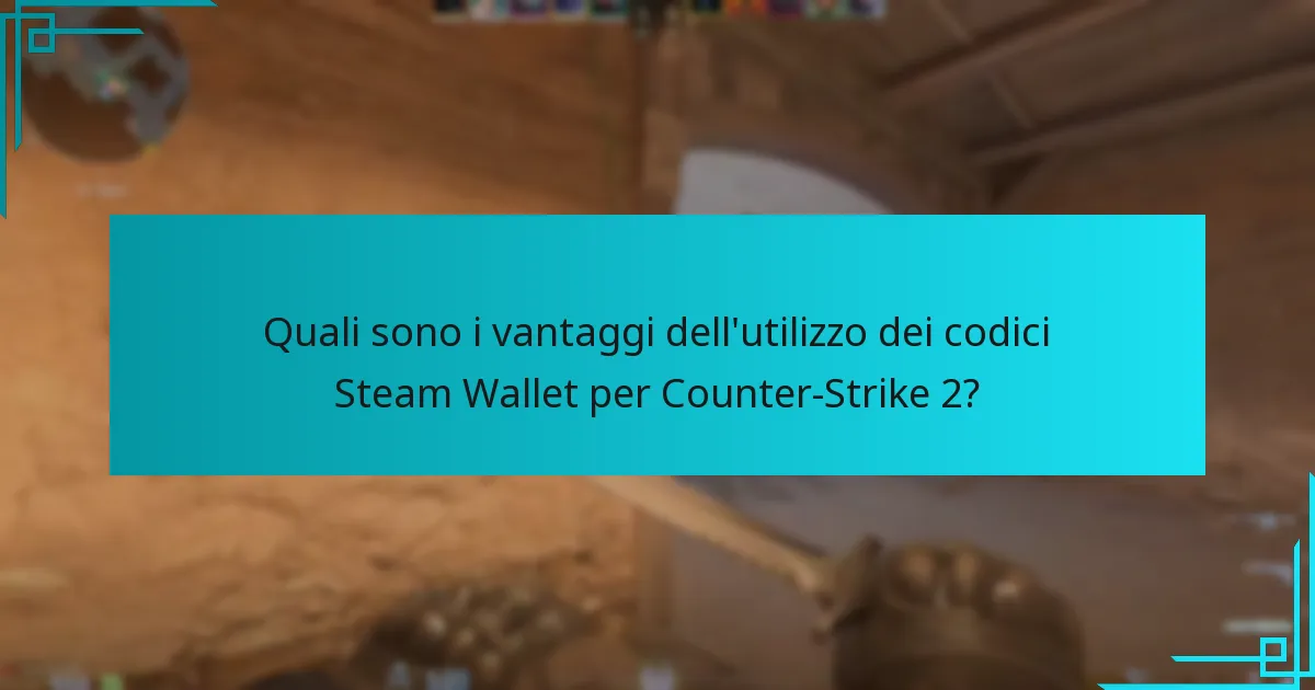 Quali sono i vantaggi dell’utilizzo dei codici Steam Wallet per Counter-Strike 2?