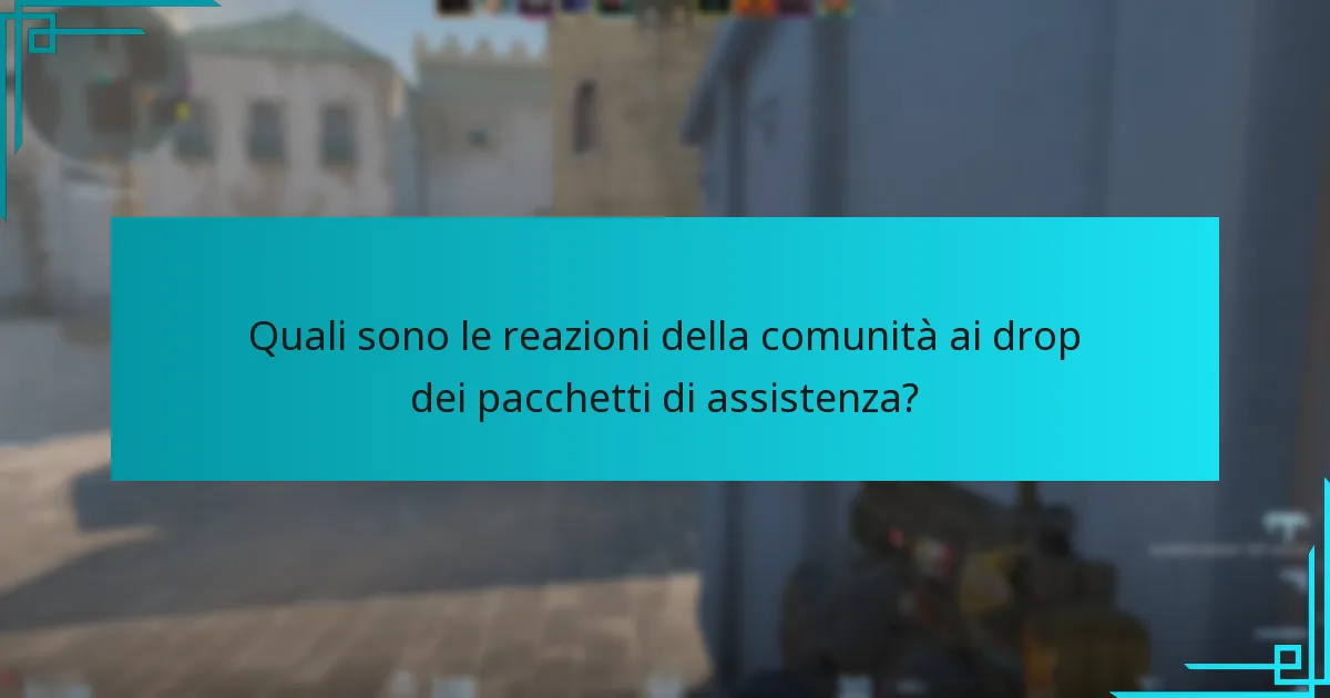 Quali sono le reazioni della comunità ai drop dei pacchetti di assistenza?