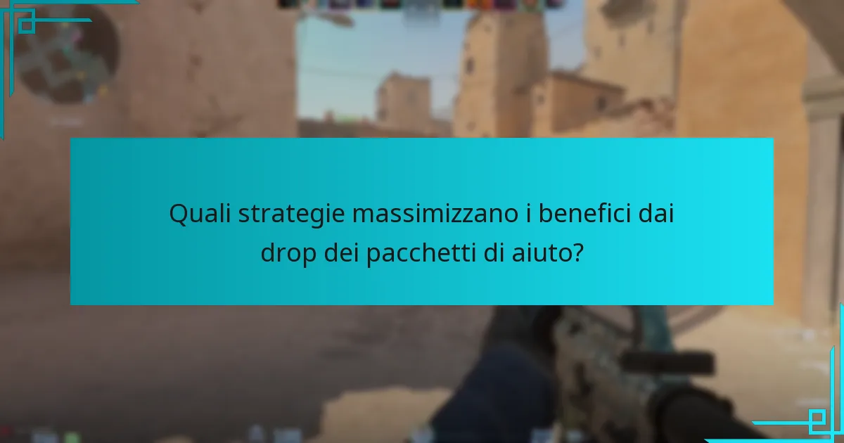 Quali strategie massimizzano i benefici dai drop dei pacchetti di aiuto?