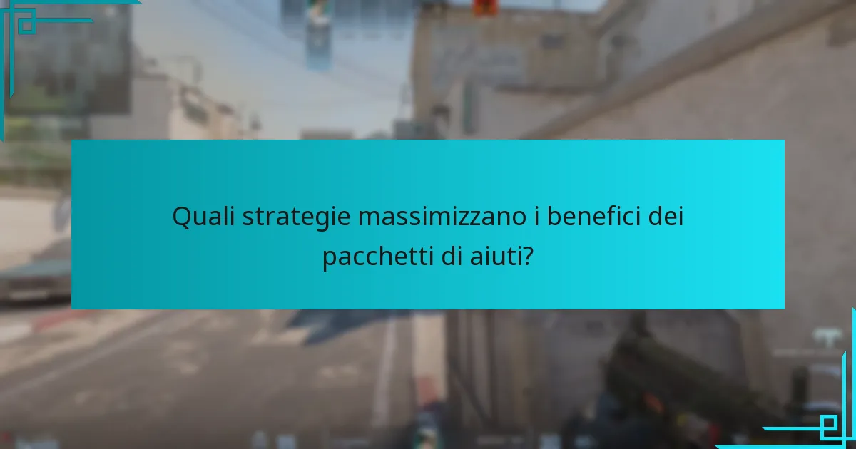 Quali strategie massimizzano i benefici dei pacchetti di aiuti?