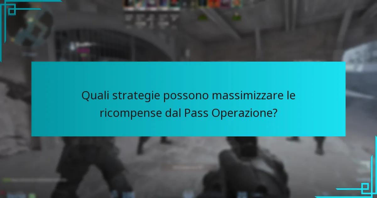 Quali strategie possono massimizzare le ricompense dal Pass Operazione?