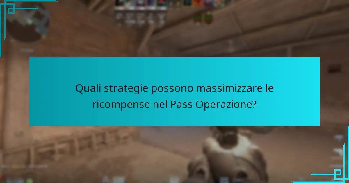 Quali strategie possono massimizzare le ricompense nel Pass Operazione?